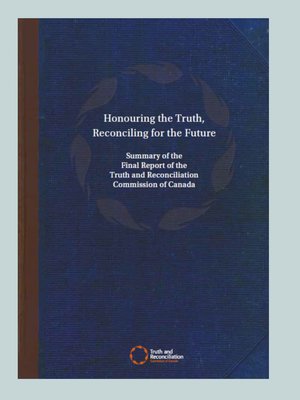 cover image of Honouring the Truth, Reconciling for the Future. Summary of the Final Report of the Truth and Reconciliation Commission of Canada.
